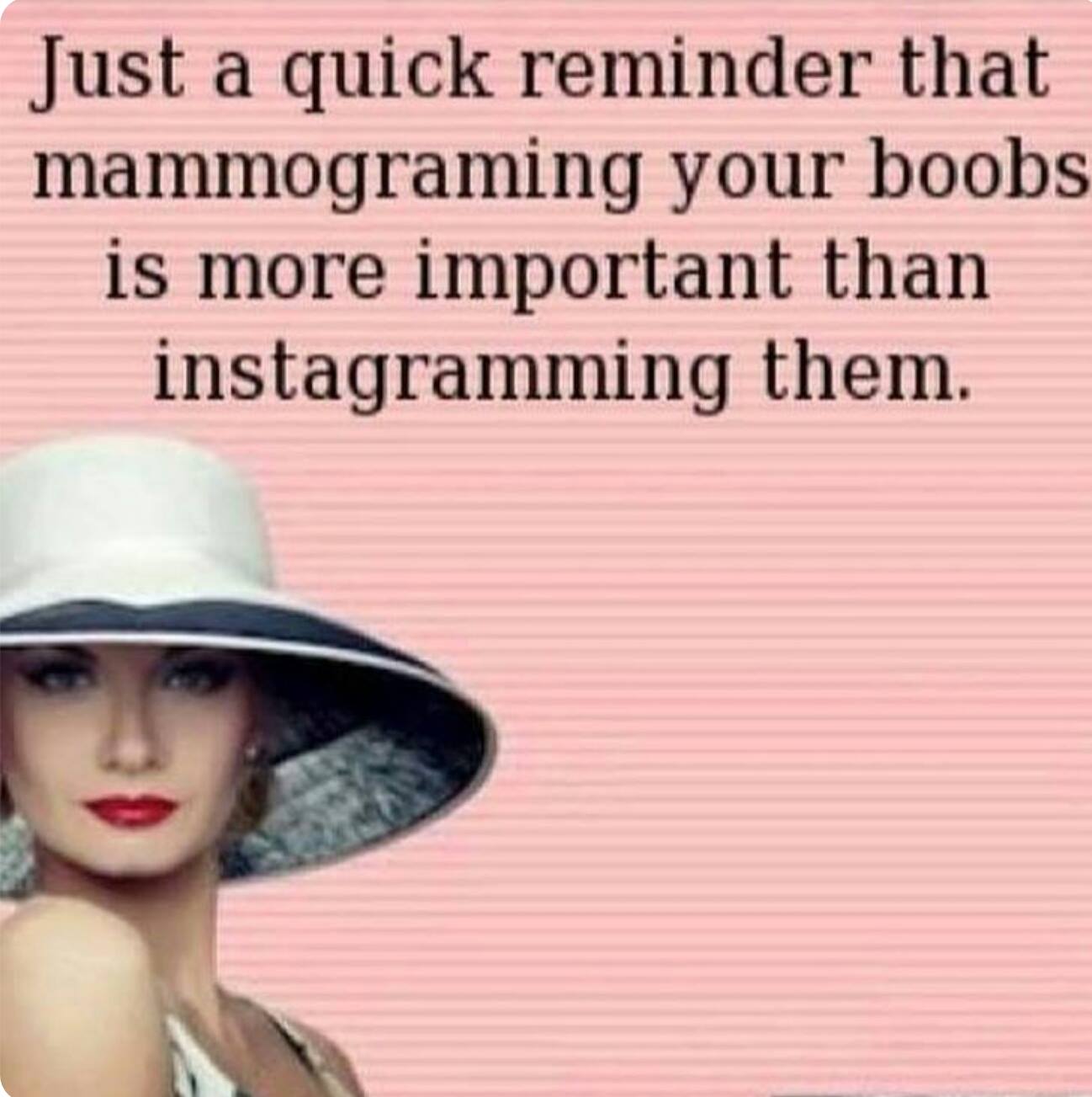 Better Beauty Vermont Just a quick reminder that mamogramming your boobs is more important than instagramming them